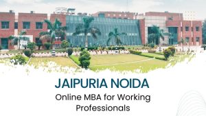 Online MBA for Working Professionals with Jaipuria Noida
