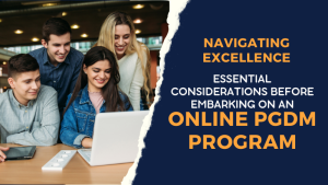 Essential Considerations Before Embarking on an Online PGDM Program