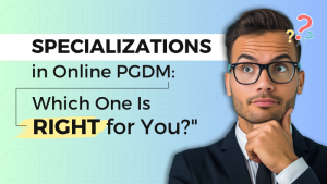 Specializations in Online PGDM : Which One Is Right for You?