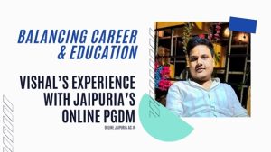Vishal Kumar Singh’s Journey with Jaipuria's Online PGDM Program