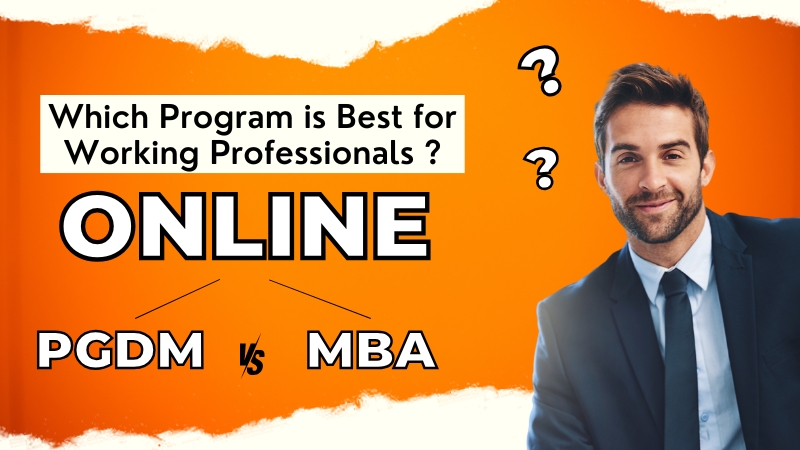 Online PGDM vs MBA: Which Program is Best for Working Professionals?