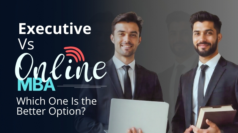 Executive Vs Online MBA: Which One Is the Better Option?
